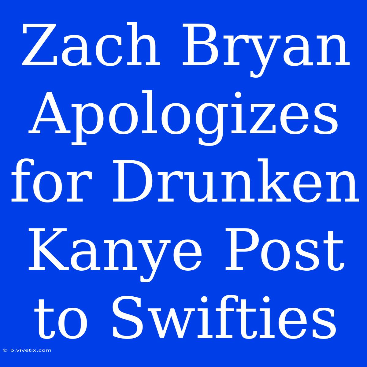 Zach Bryan Apologizes For Drunken Kanye Post To Swifties