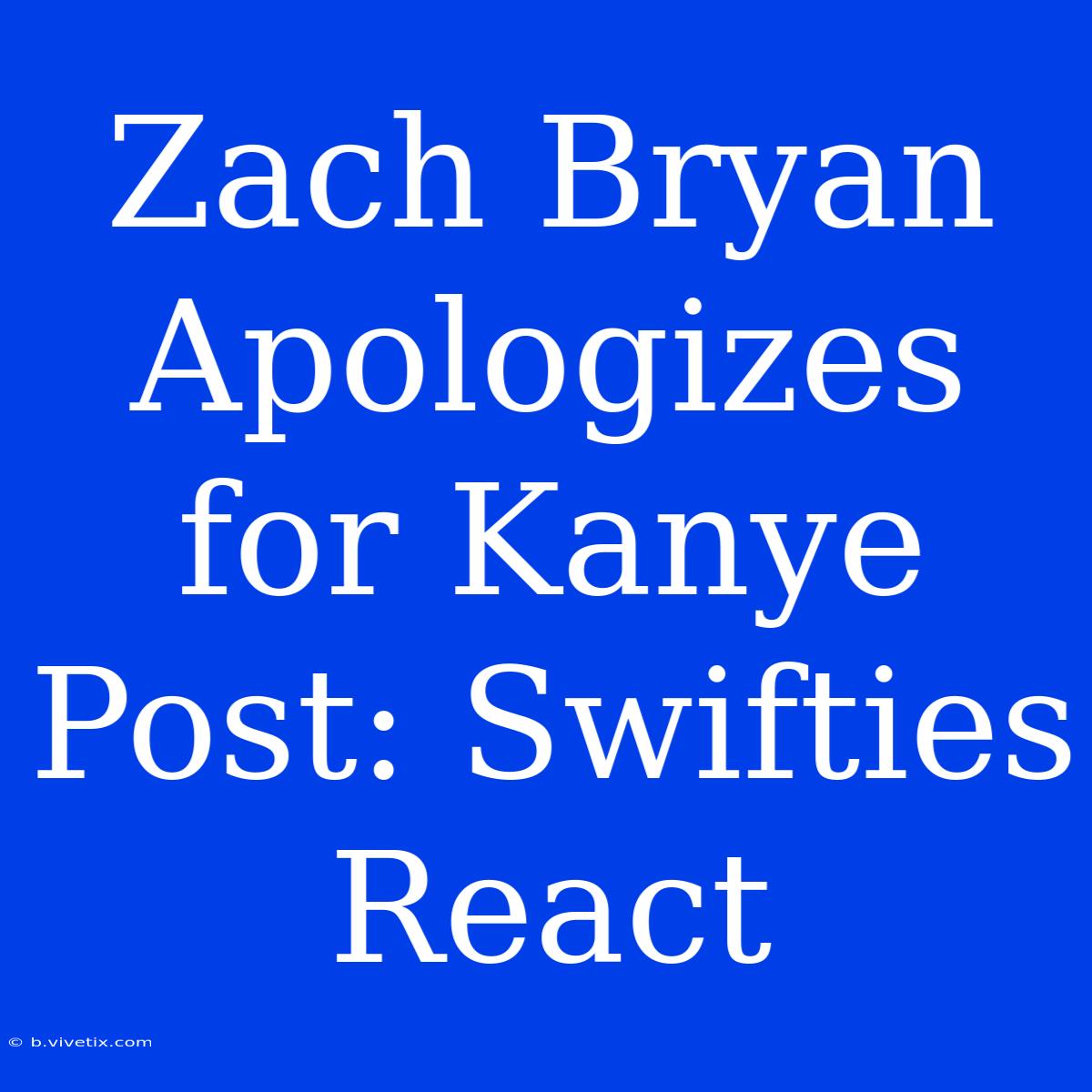 Zach Bryan Apologizes For Kanye Post: Swifties React