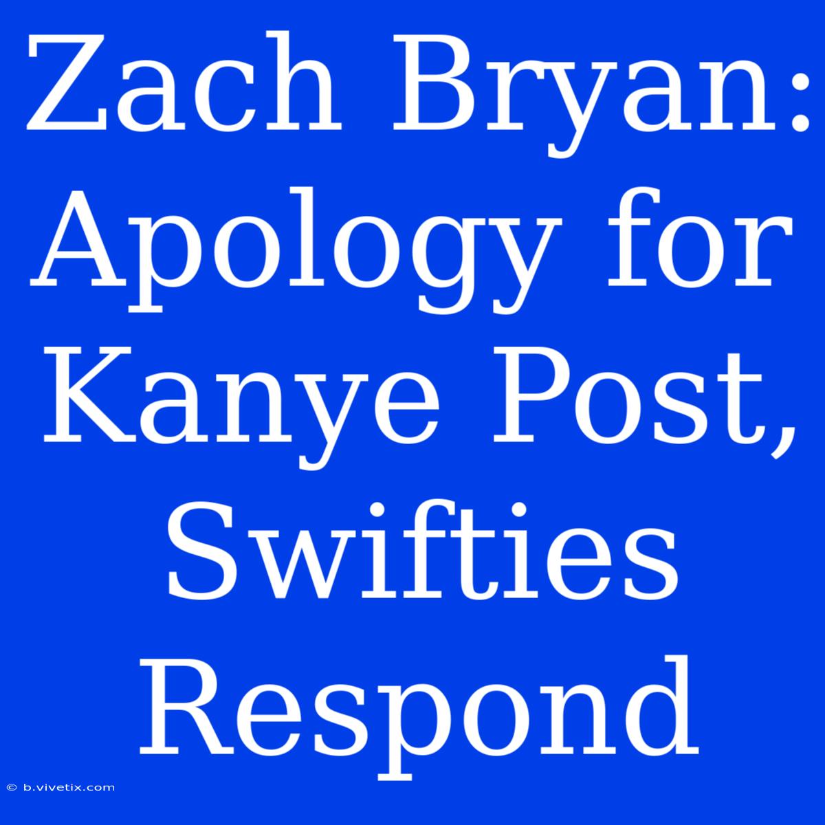 Zach Bryan: Apology For Kanye Post, Swifties Respond