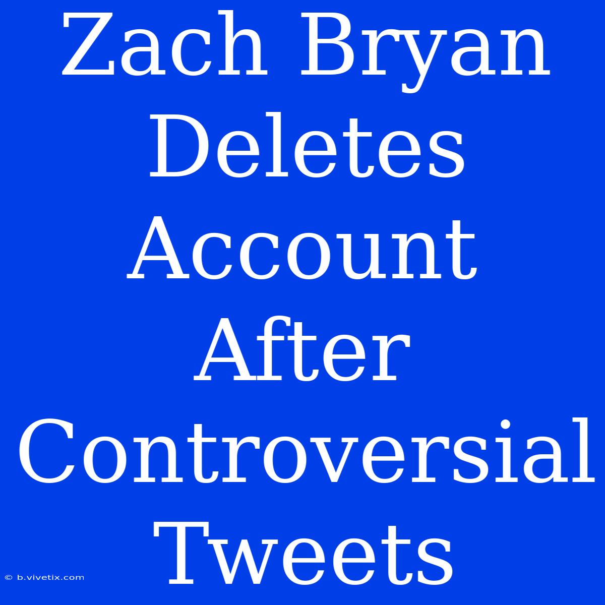 Zach Bryan Deletes Account After Controversial Tweets