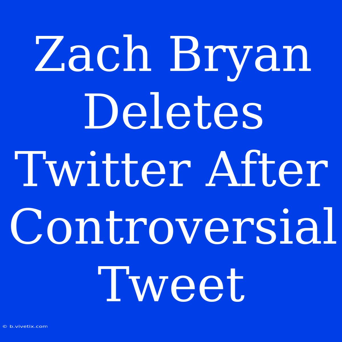 Zach Bryan Deletes Twitter After Controversial Tweet