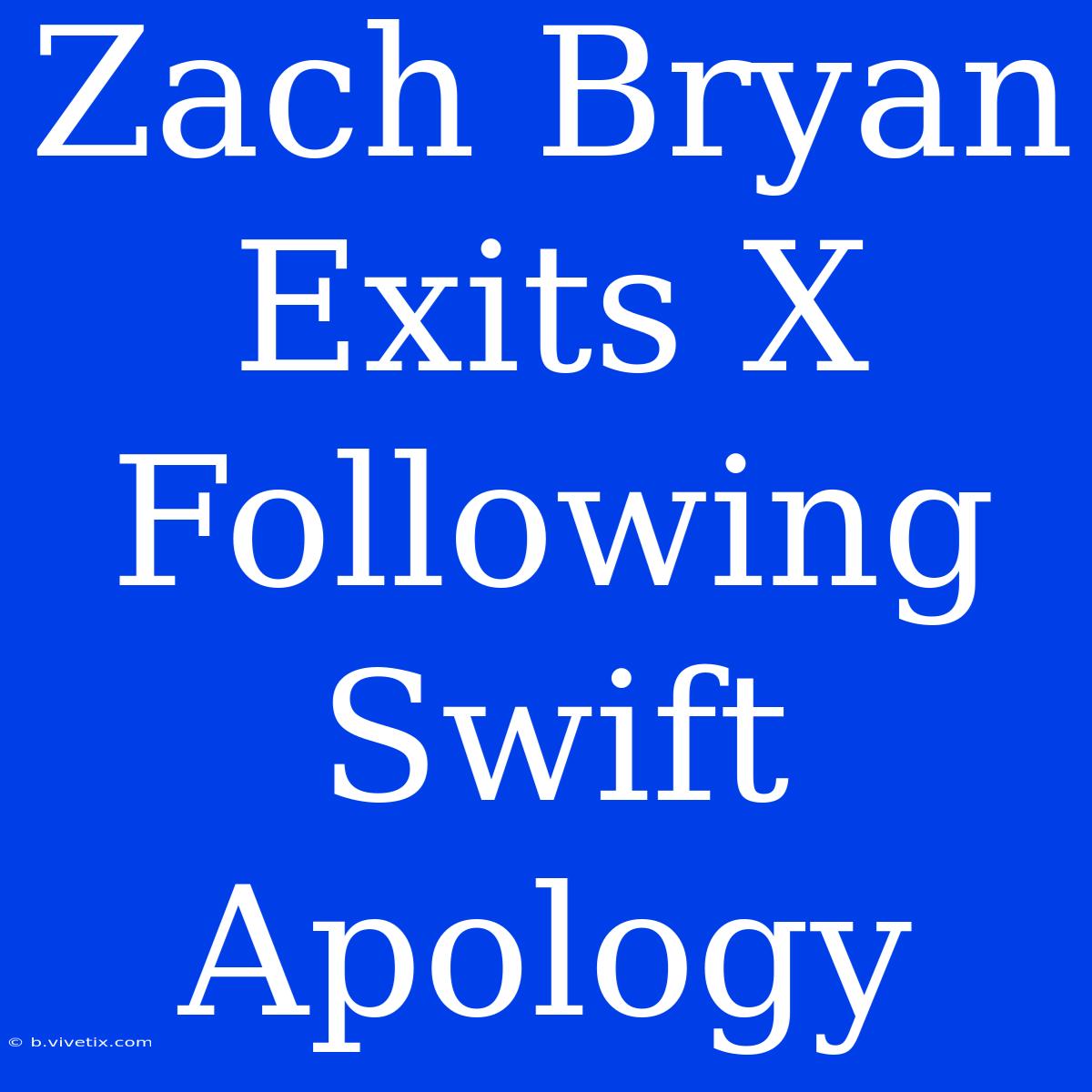 Zach Bryan Exits X Following Swift Apology