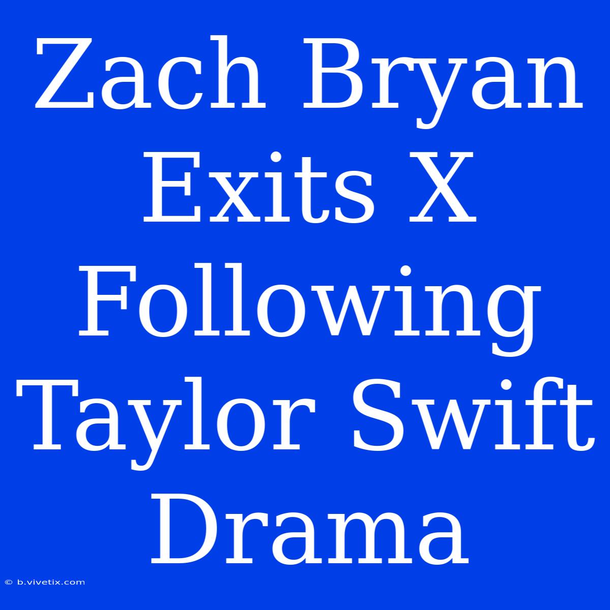 Zach Bryan Exits X Following Taylor Swift Drama