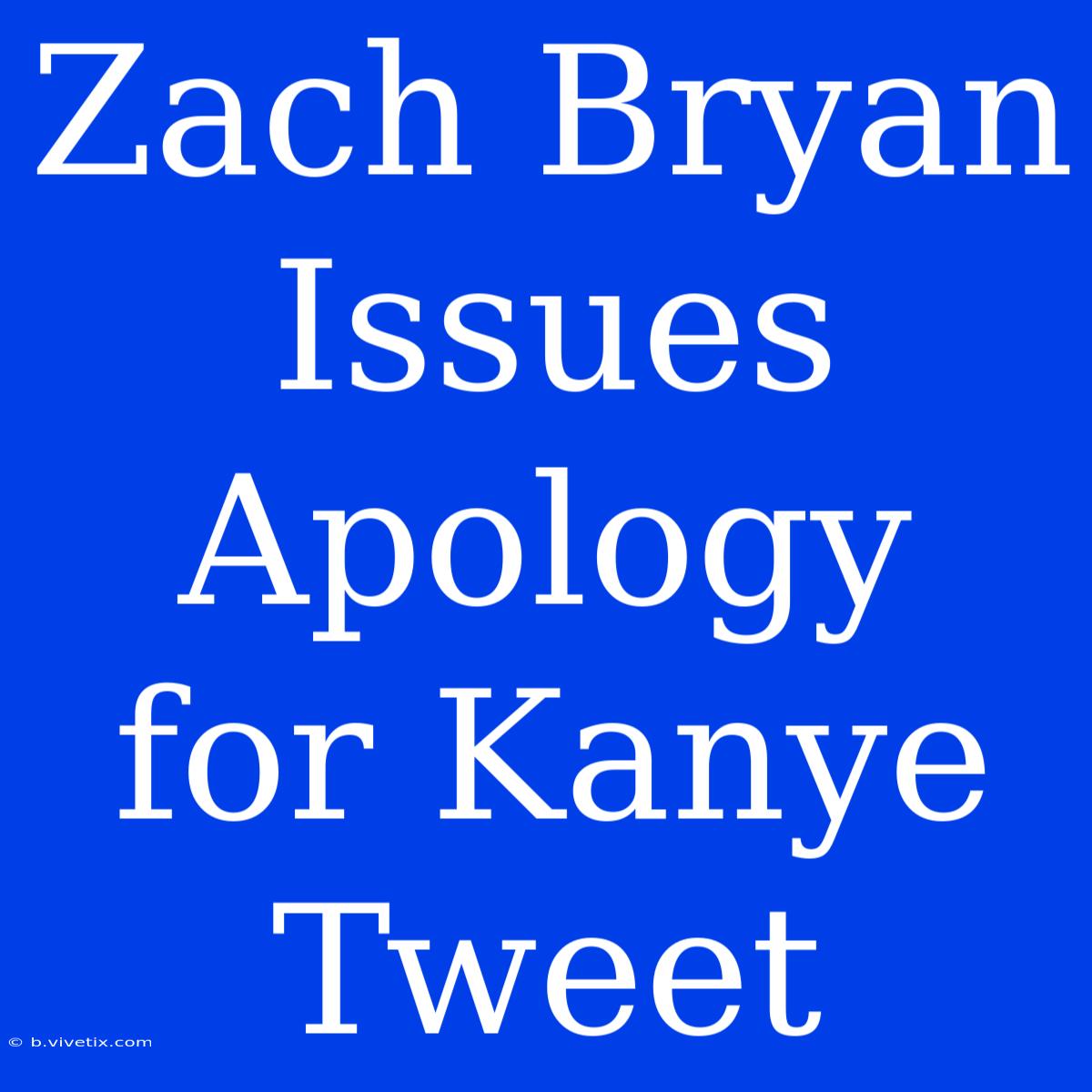 Zach Bryan Issues Apology For Kanye Tweet