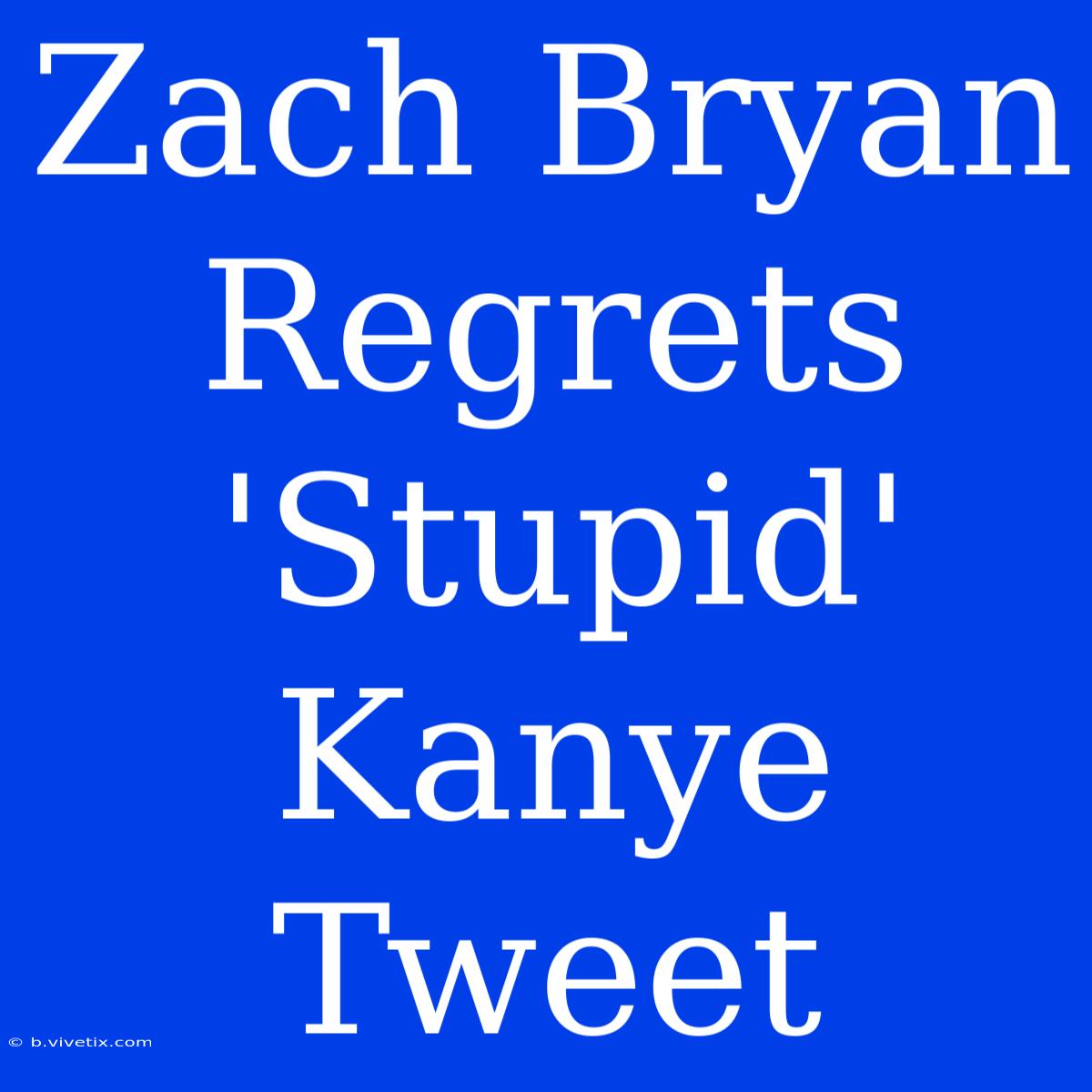 Zach Bryan Regrets 'Stupid' Kanye Tweet 