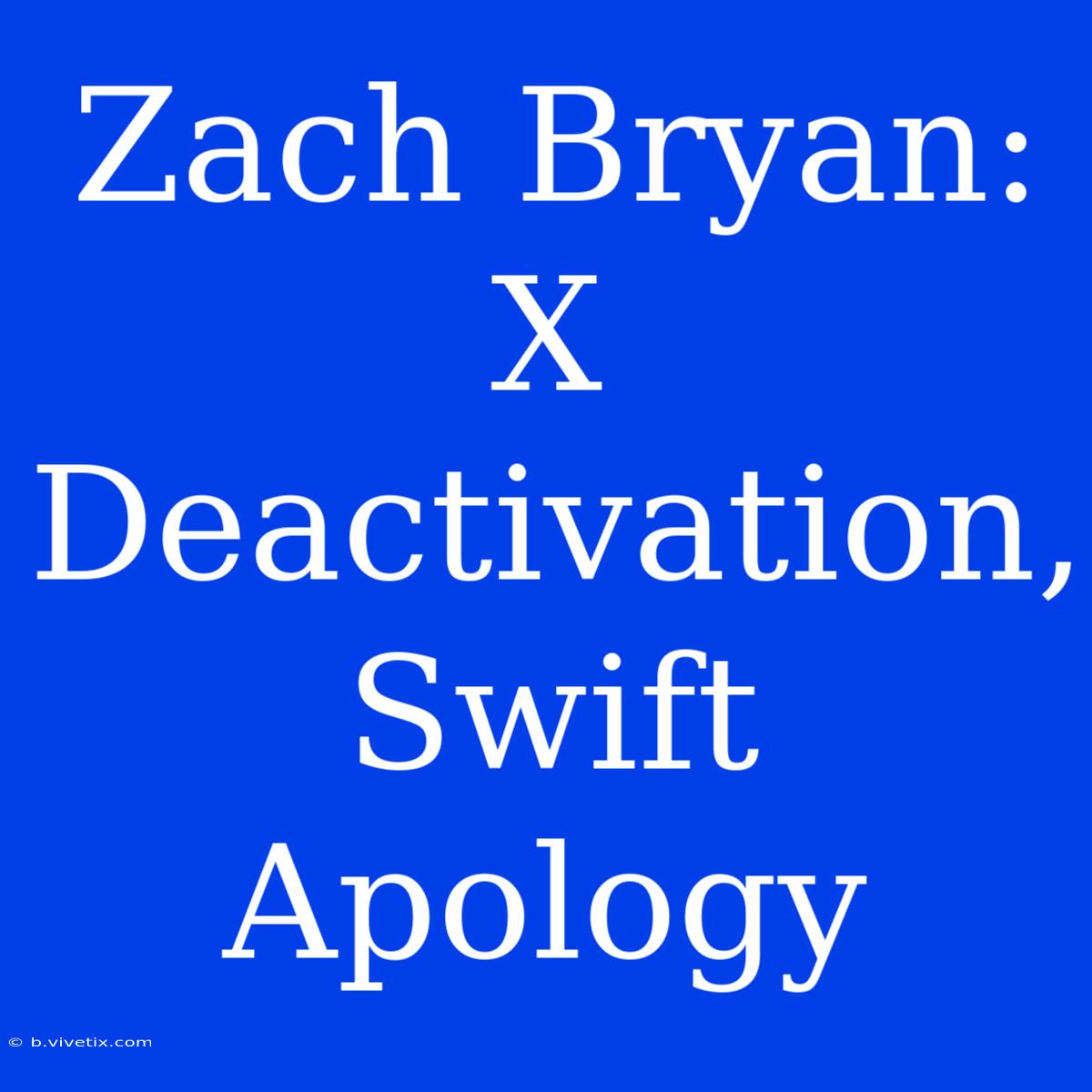 Zach Bryan: X Deactivation, Swift Apology