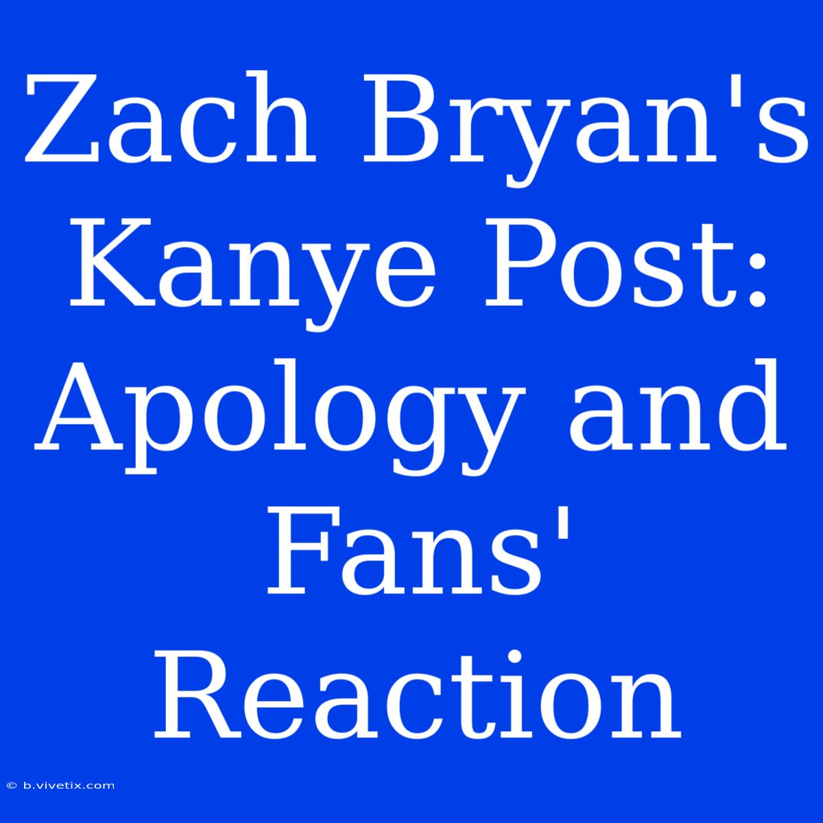 Zach Bryan's Kanye Post: Apology And Fans' Reaction 