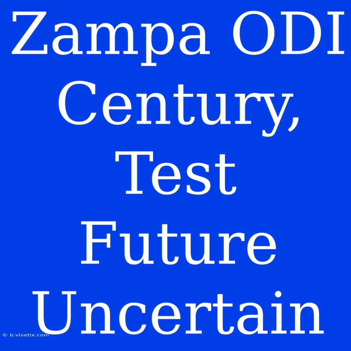 Zampa ODI Century, Test Future Uncertain