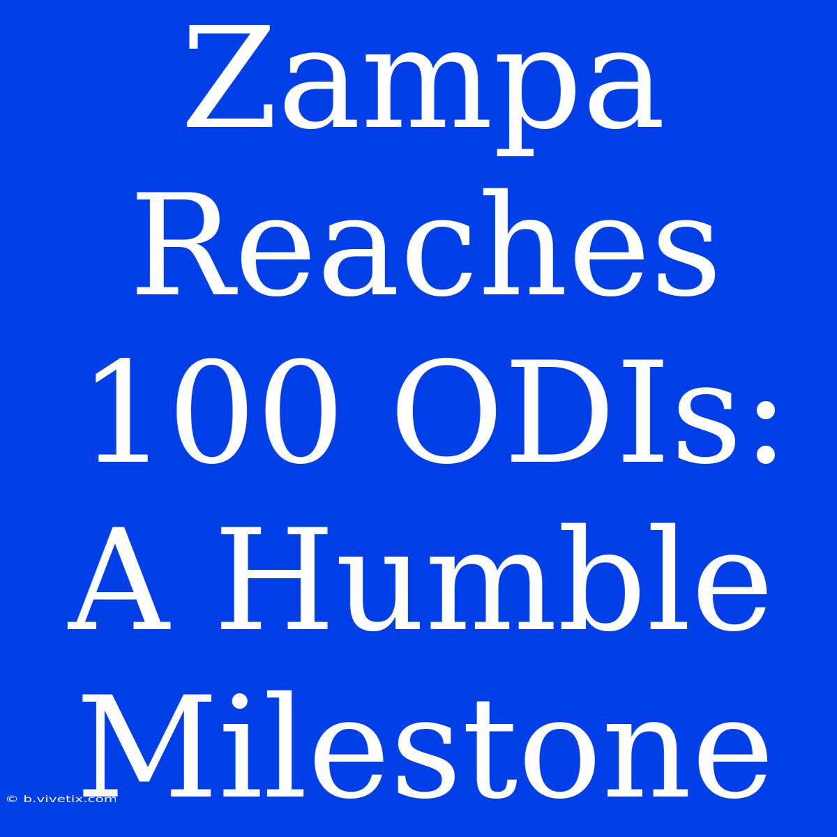 Zampa Reaches 100 ODIs:  A Humble Milestone 