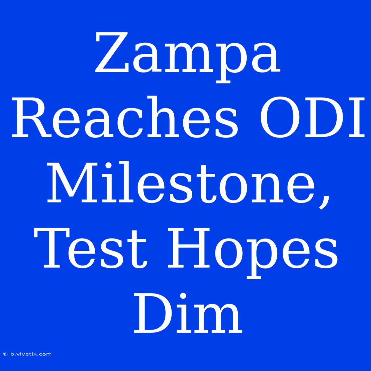 Zampa Reaches ODI Milestone, Test Hopes Dim