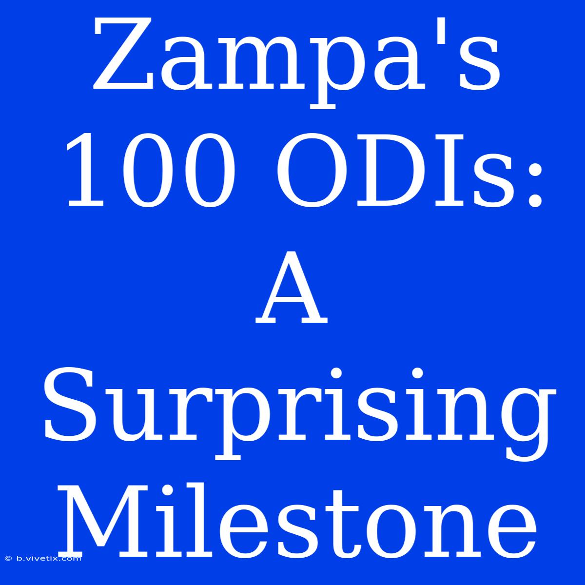 Zampa's 100 ODIs:  A Surprising Milestone