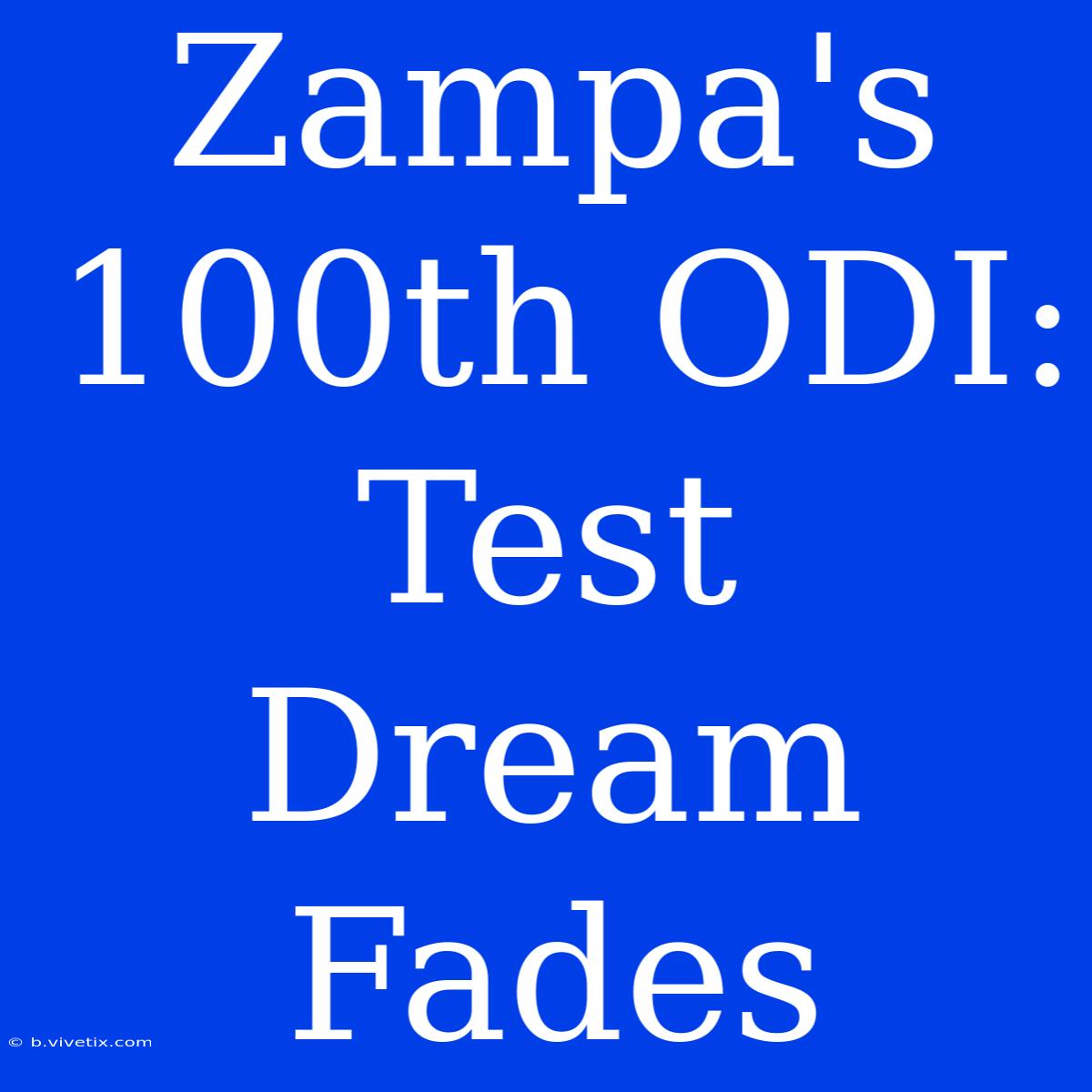 Zampa's 100th ODI: Test Dream Fades