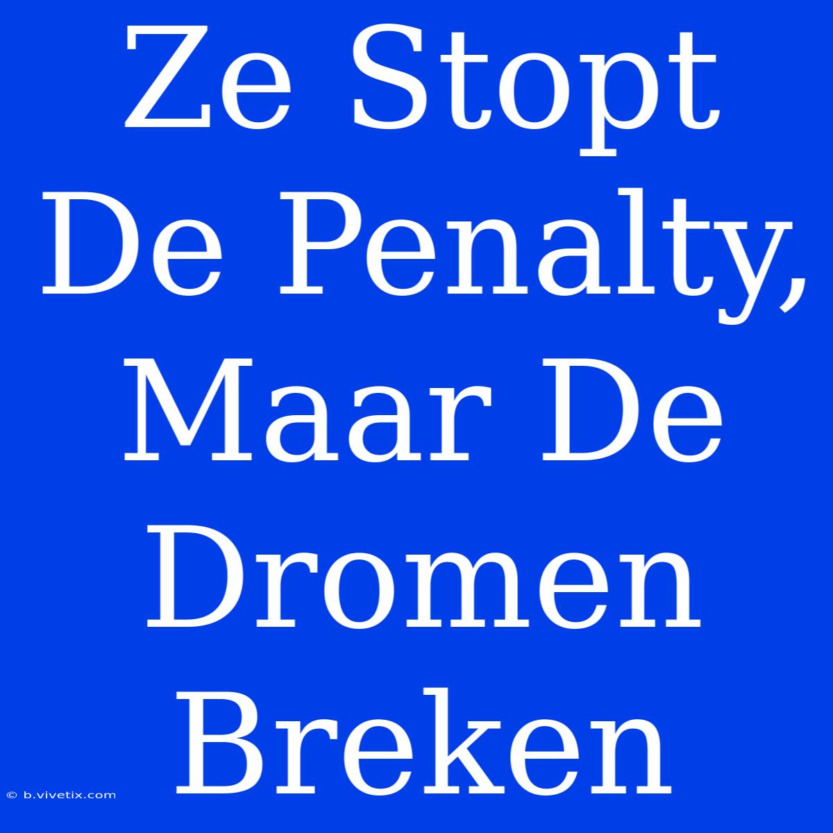 Ze Stopt De Penalty, Maar De Dromen Breken