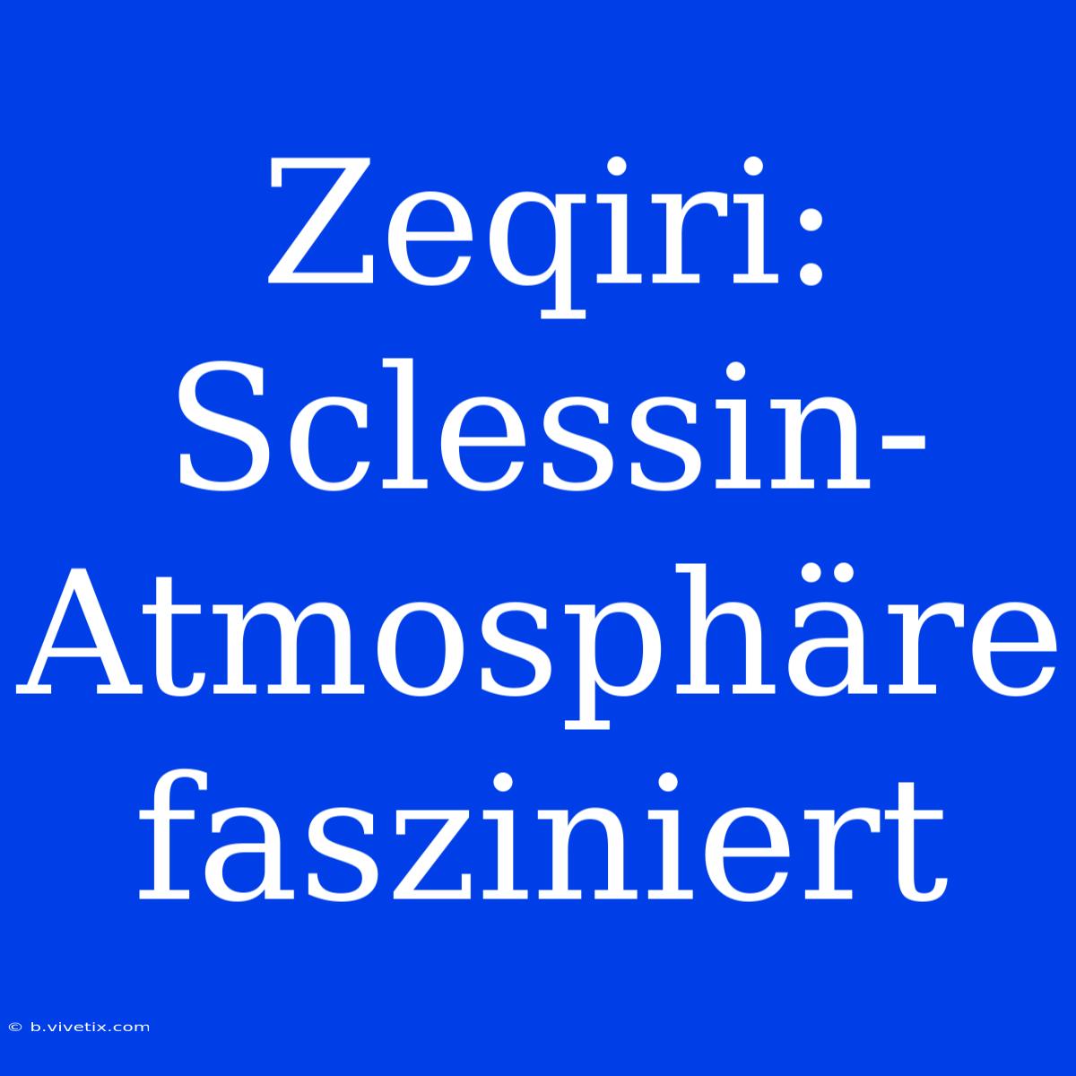 Zeqiri: Sclessin-Atmosphäre Fasziniert