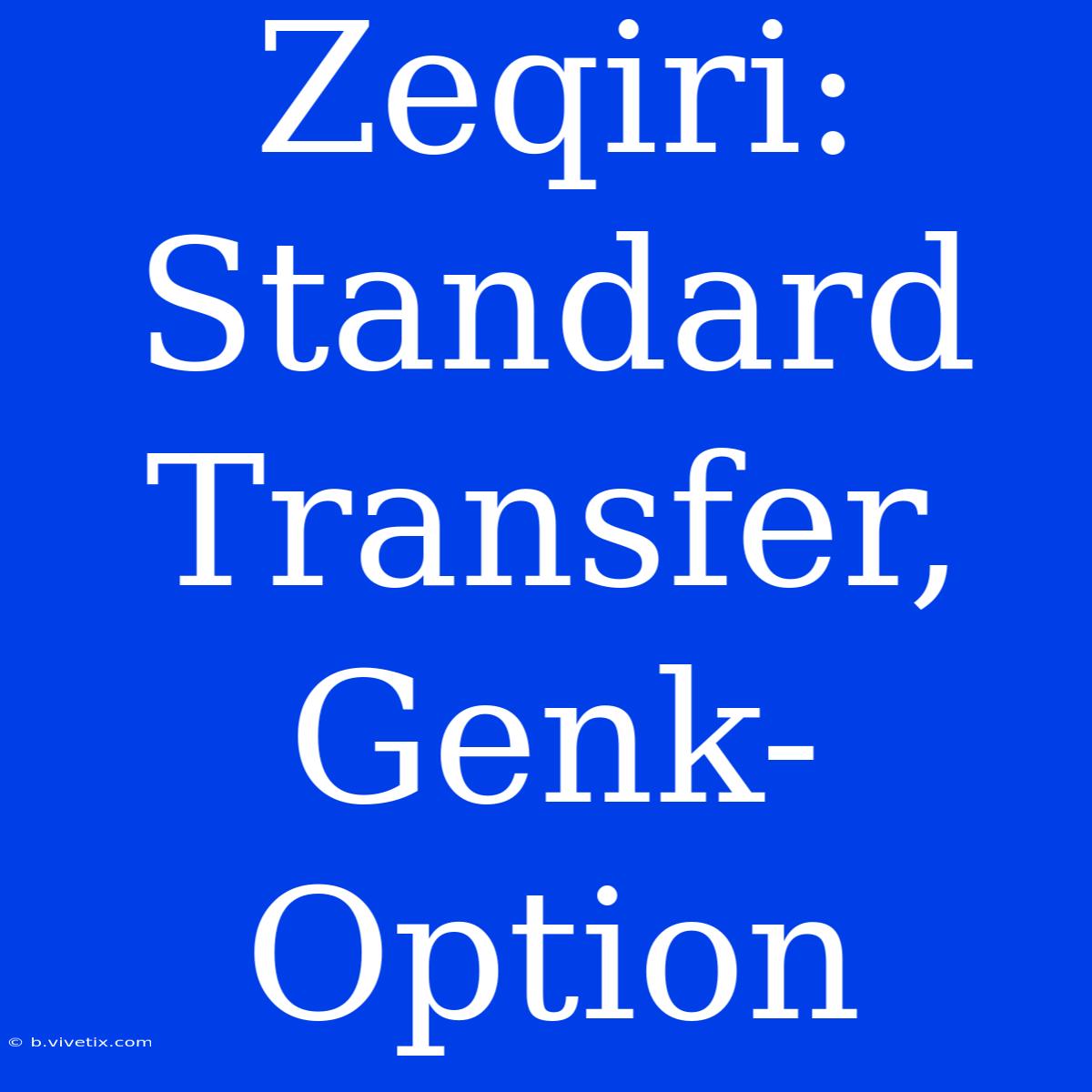 Zeqiri: Standard Transfer, Genk-Option