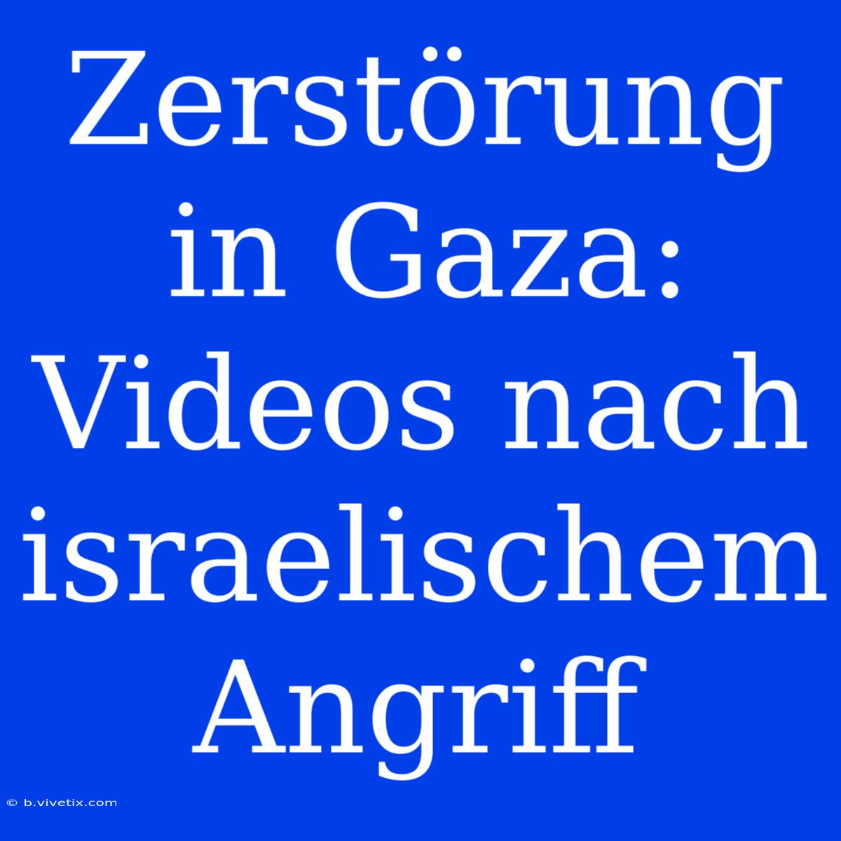 Zerstörung In Gaza: Videos Nach Israelischem Angriff