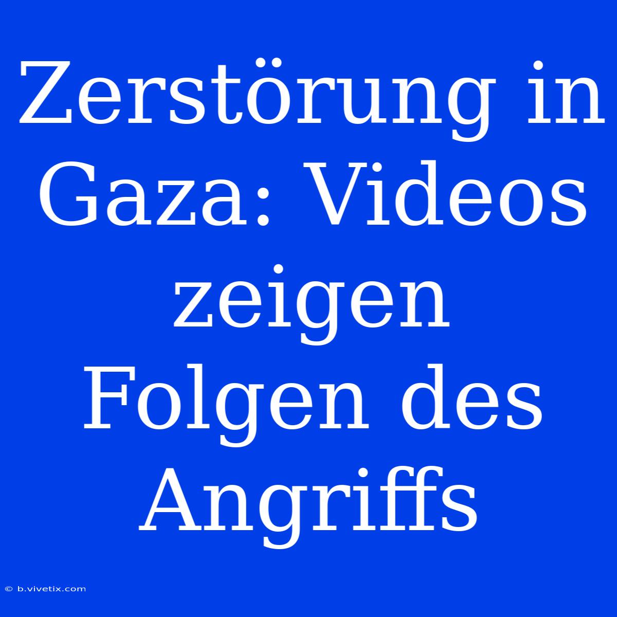 Zerstörung In Gaza: Videos Zeigen Folgen Des Angriffs