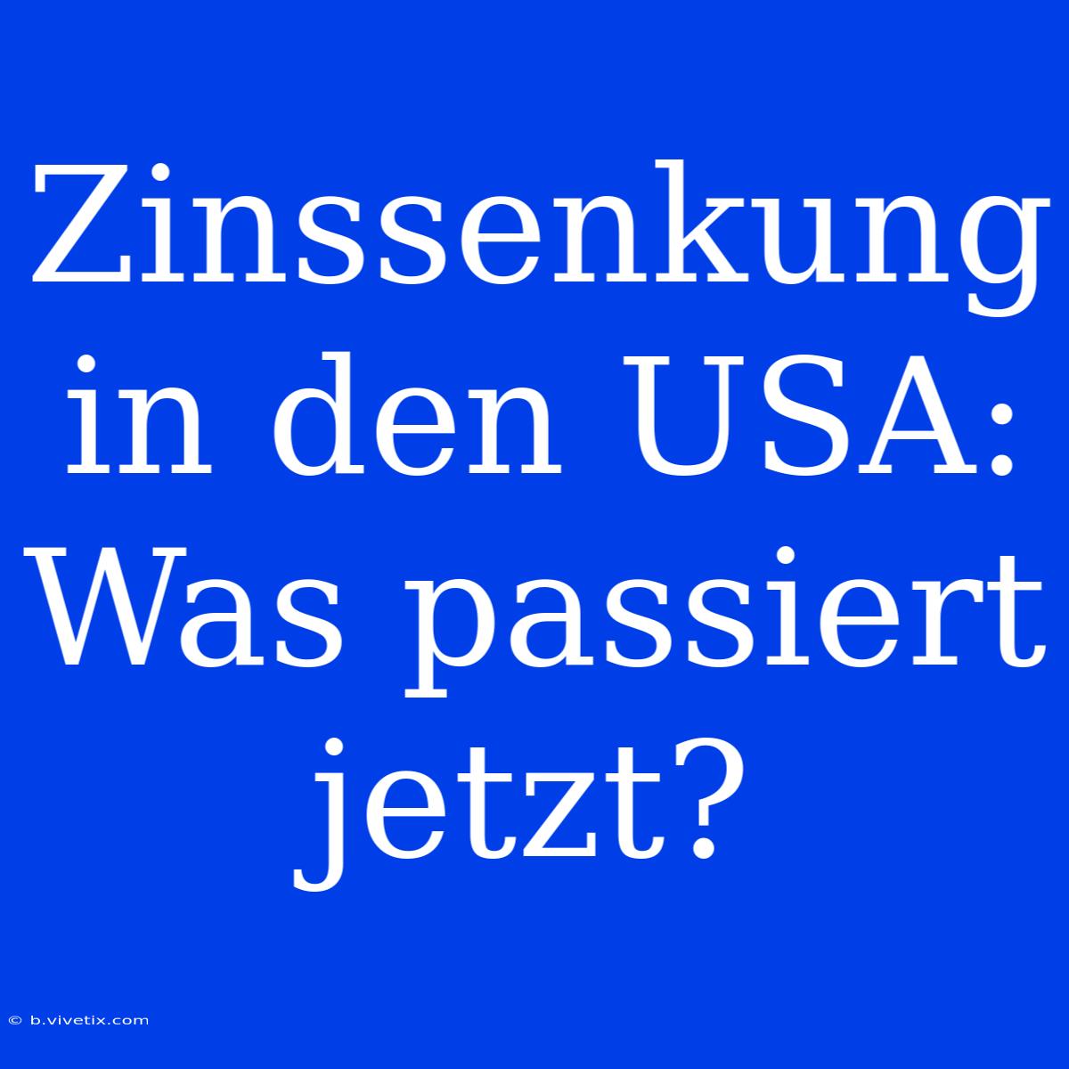 Zinssenkung In Den USA: Was Passiert Jetzt?