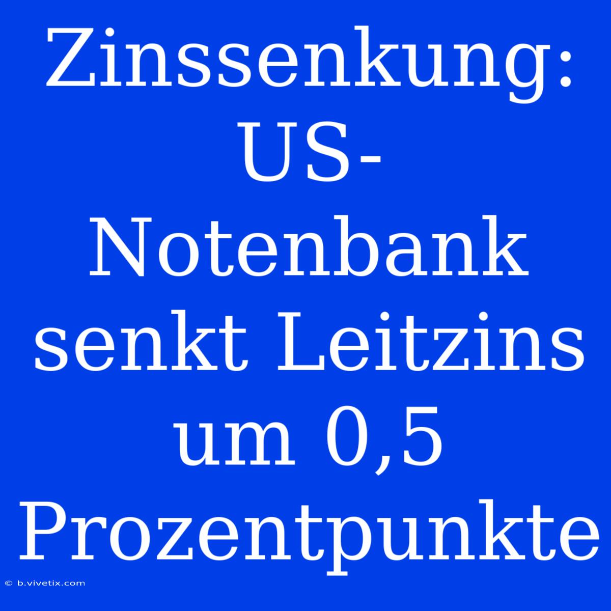 Zinssenkung: US-Notenbank Senkt Leitzins Um 0,5 Prozentpunkte