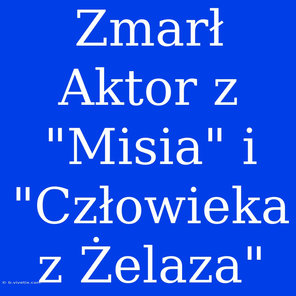 Zmarł Aktor Z 