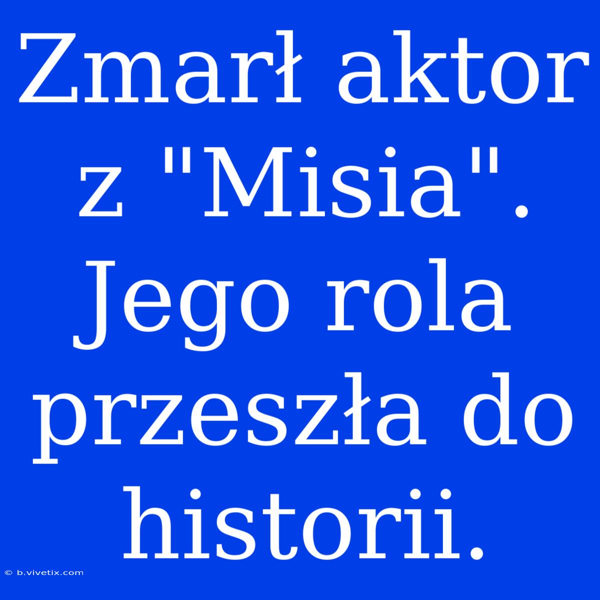 Zmarł Aktor Z 