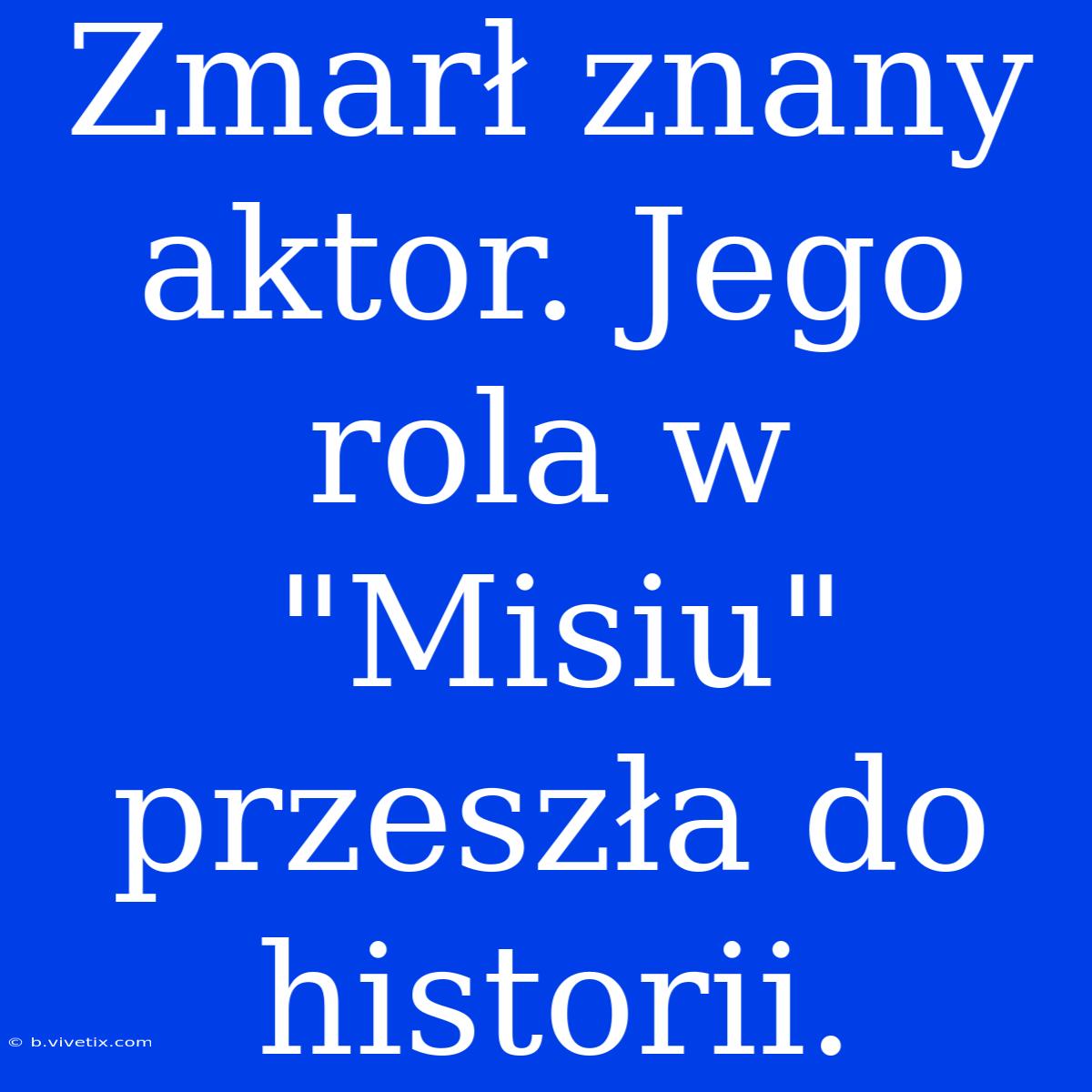 Zmarł Znany Aktor. Jego Rola W 