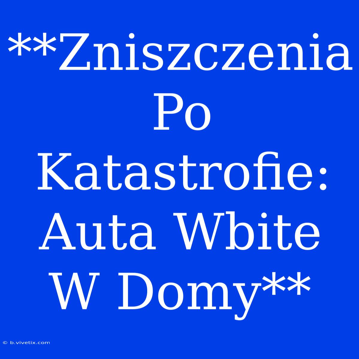 **Zniszczenia Po Katastrofie: Auta Wbite W Domy**