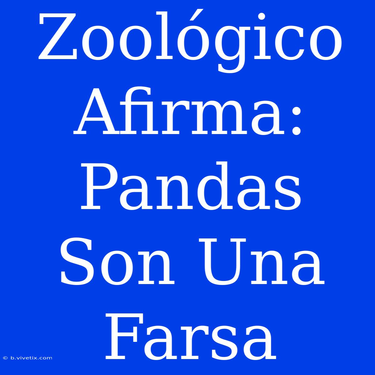 Zoológico Afirma: Pandas Son Una Farsa