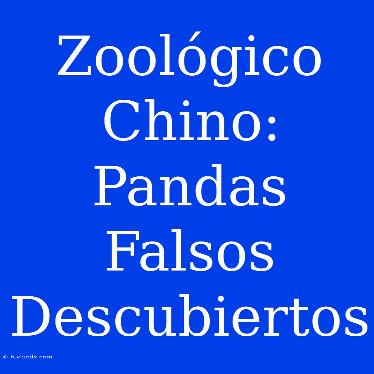 Zoológico Chino: Pandas Falsos Descubiertos