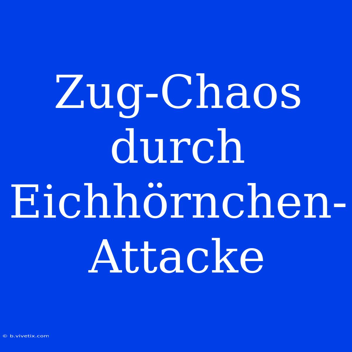 Zug-Chaos Durch Eichhörnchen-Attacke