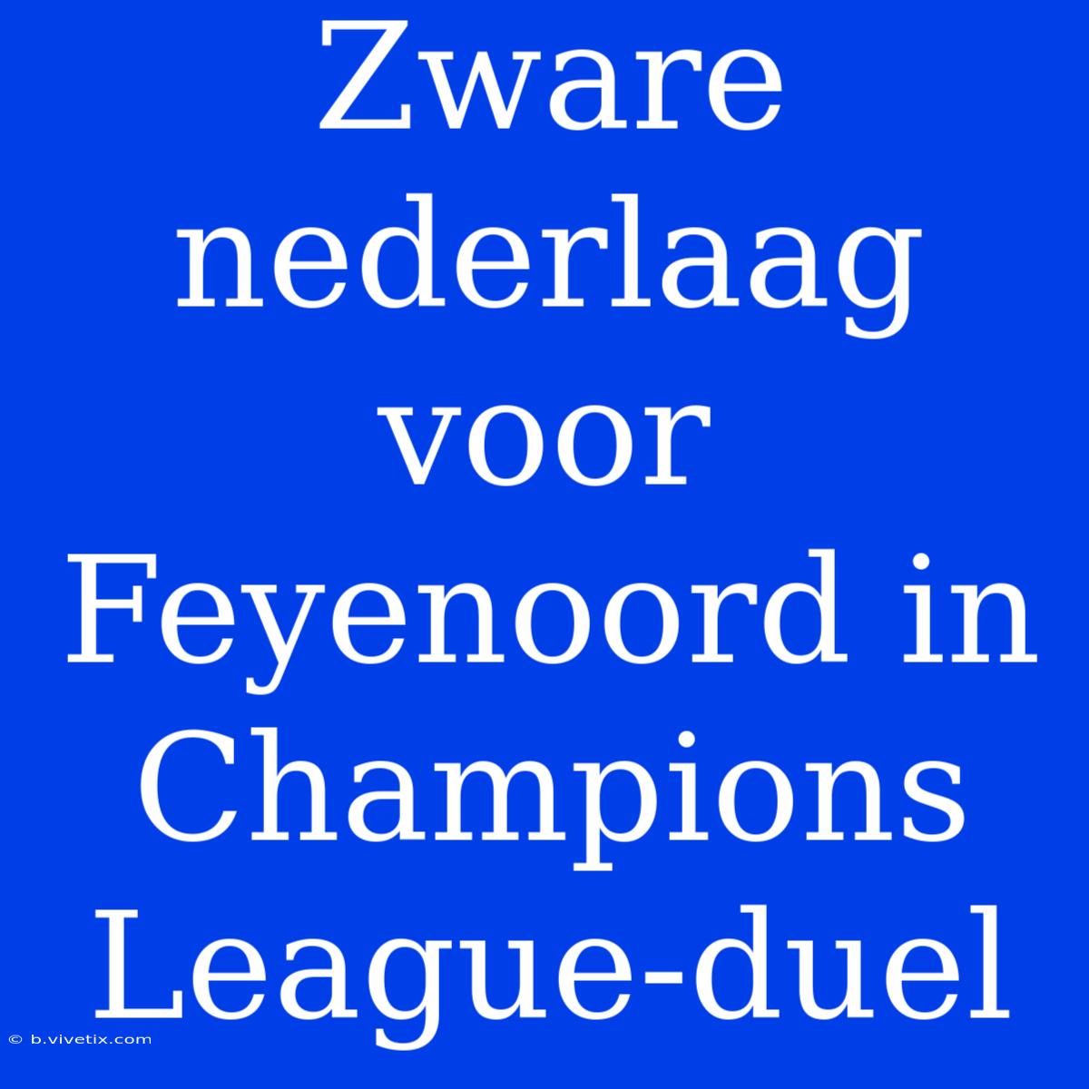 Zware Nederlaag Voor Feyenoord In Champions League-duel