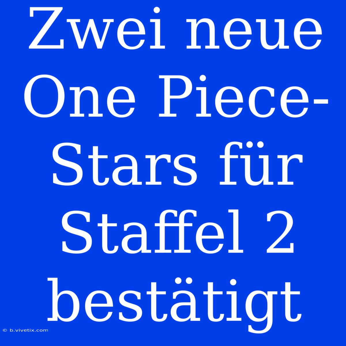 Zwei Neue One Piece-Stars Für Staffel 2 Bestätigt