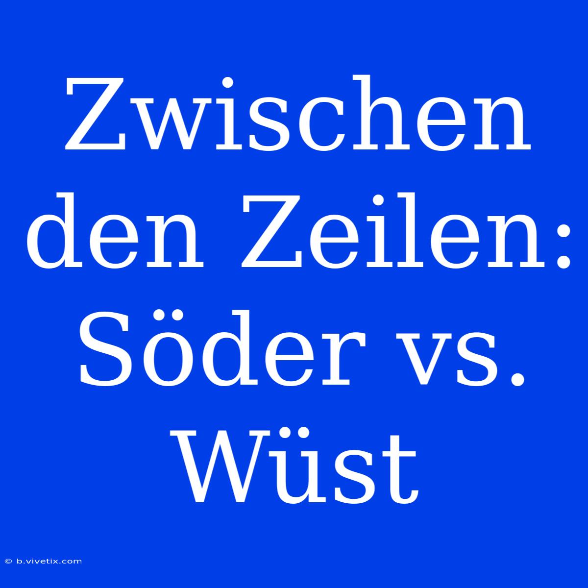 Zwischen Den Zeilen: Söder Vs. Wüst